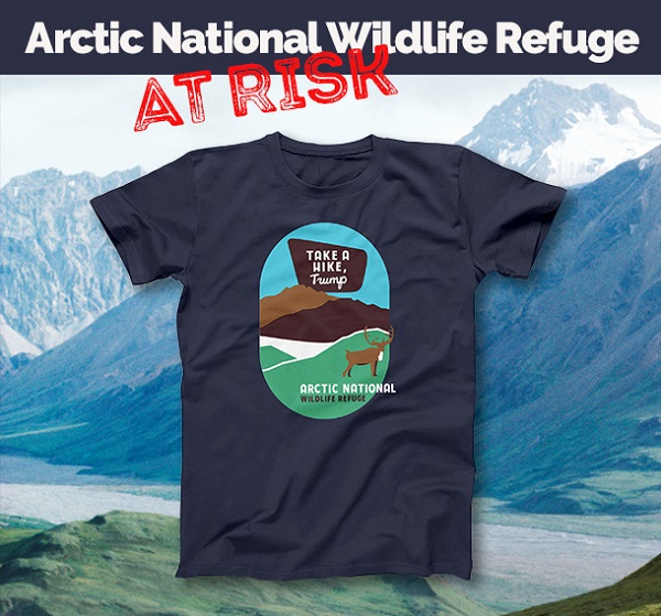 Arctic National Wildlife Refuge at risk! Get your Take a Hike Trump shirt.